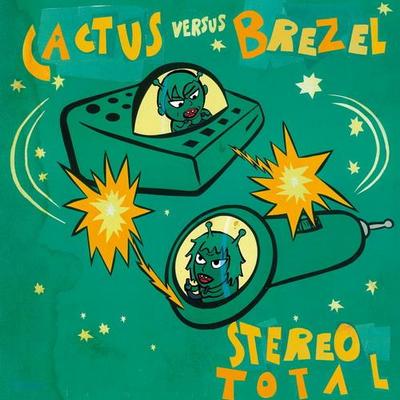 Stereo Total. Cactus Versus Brezel