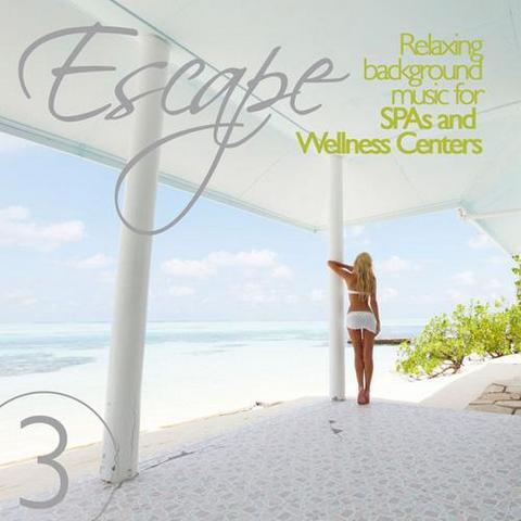 Escape Vol 3. Relaxing Background Music for SPAs and Wellness Centers (2012)