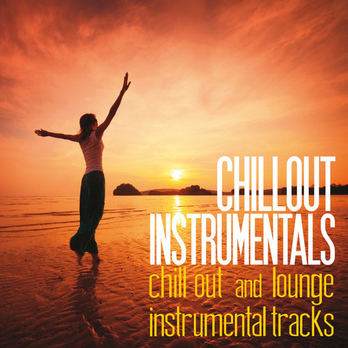 Chillout Instrumentals: Chill Out and Lounge Instrumental Tracks