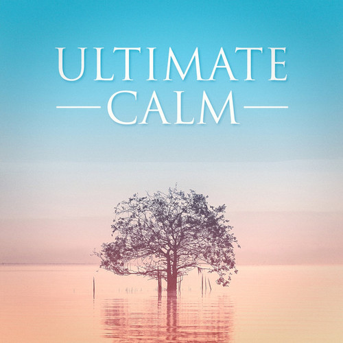 Ultimate Calm: Relaxing Music to Chill Out