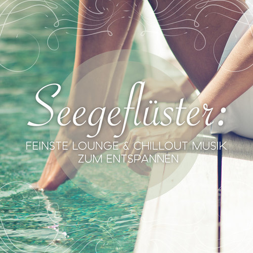 Seegefluster Feinste: Lounge and Chillout Musik zum Entspannen