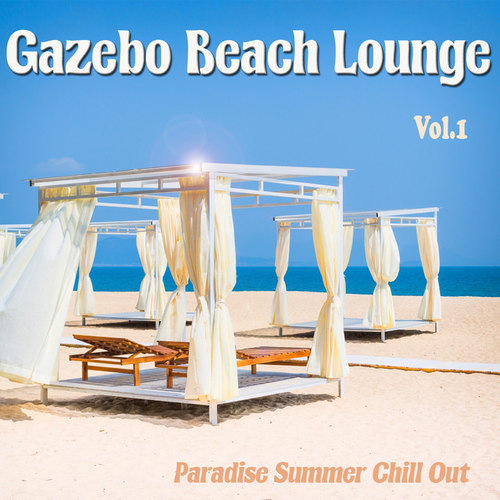 Gazebo Beach Lounge Vol.1: Paradise Summer Chill Out