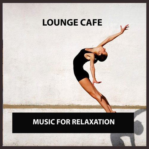 Lounge Cafe: Music for Relaxation