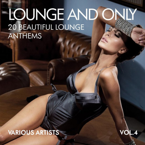 Lounge and Only: 20 Beautiful Lounge Anthems Vol.4