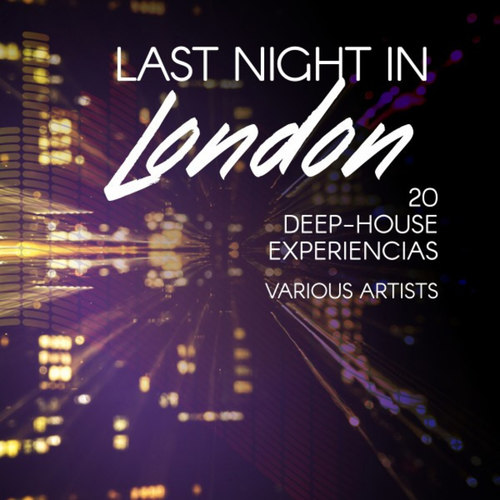 Last Night in London: 20 Deep-House Experiencias