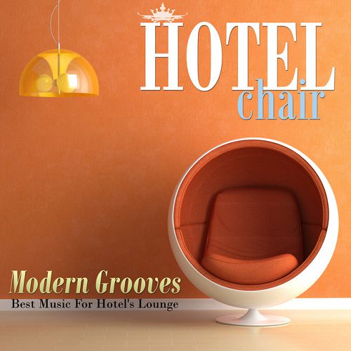 Hotel Chair Modern Grooves: Best Music For Hotels Lounge