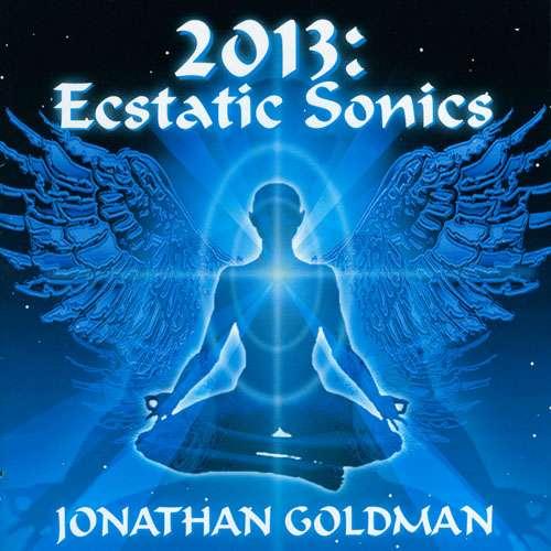 Jonathan Goldman - 2013: Ecstatic Sonics (2010)