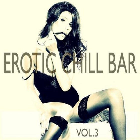 Erotic Chill Bar, Vol. 3: Sexy Lounge and Chill Out Explosion (2014)