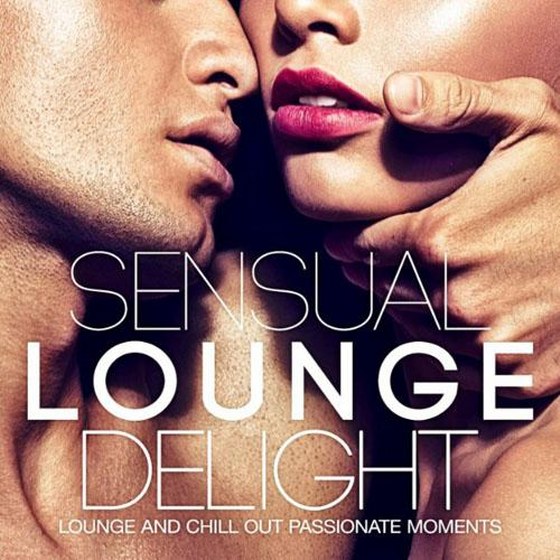 Sensual Loung Delight: Lounge and Chill Out Passionate Moments (2014)