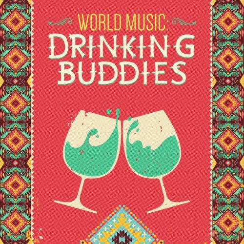 World Music. Drinking Buddies