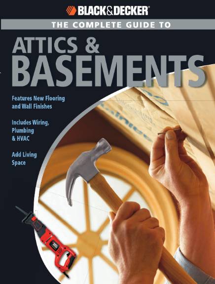 Black & Decker. The Complete Guide to Attics & Basements